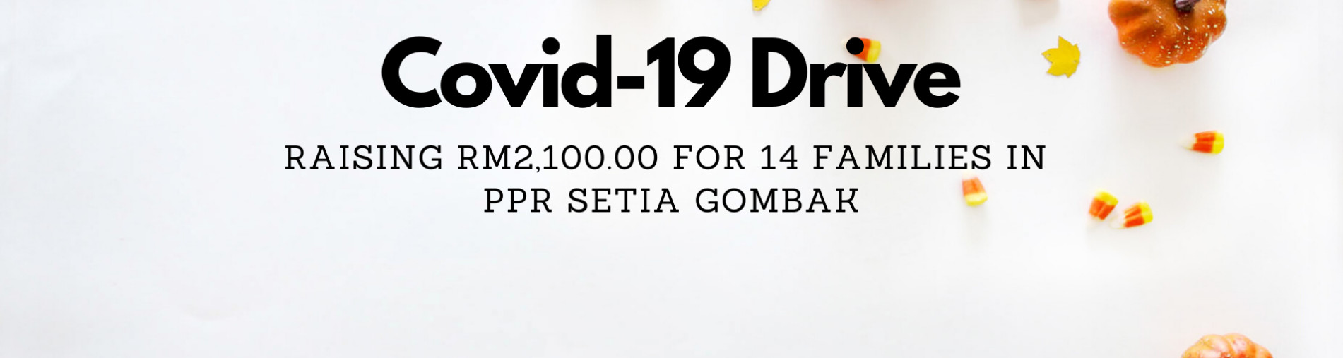 Raising RM2,100.00 for 14 families in PPR Setia Gombak  (RM150 per family) 