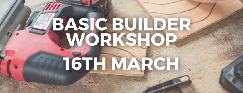 16th March 2024 Basic Builder Workshop  