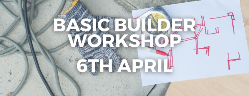 6th April 2024 Basic Builder Workshop  