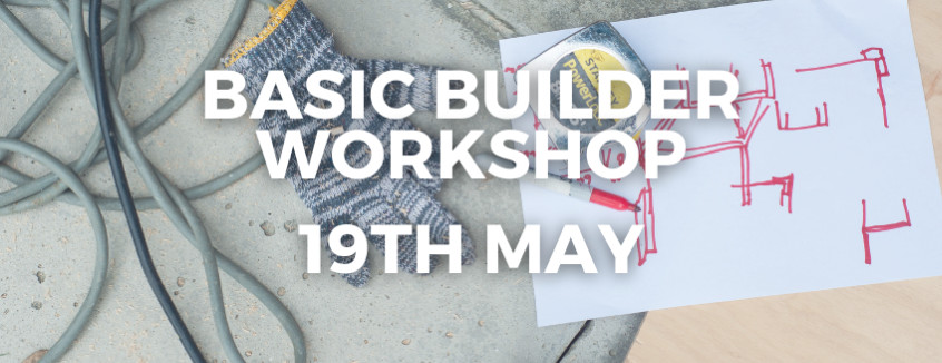 19th May 2024 Basic Builder Workshop  