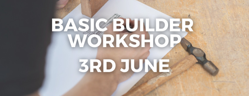 3rd June 2024 Basic Builder Workshop  