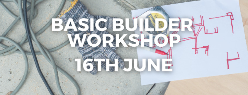 16th June 2024 Basic Builder Workshop  