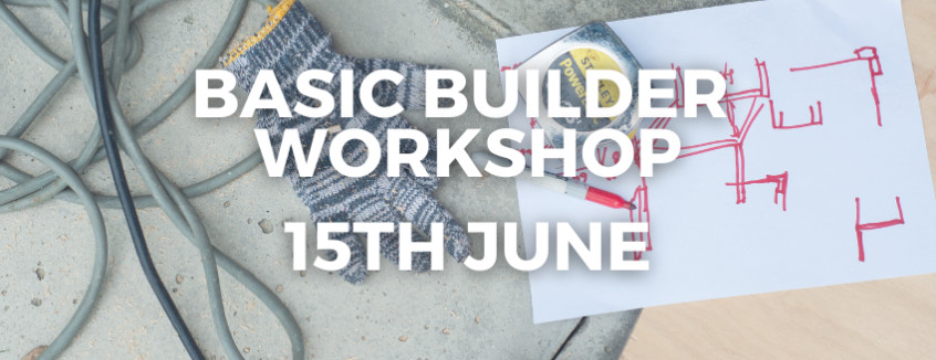 15th June 2024 Basic Builder Workshop  