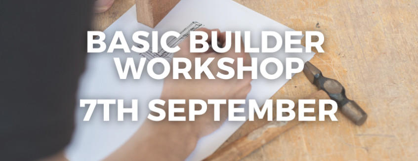 7th September 2024 Basic Builder Workshop  