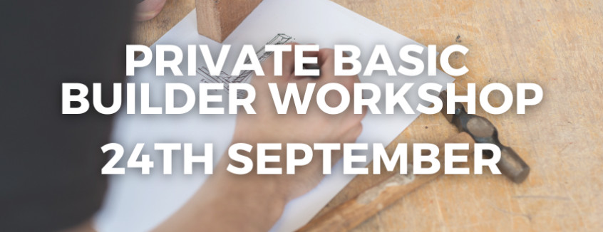 24th September 2024 Private Basic Builder Workshop  