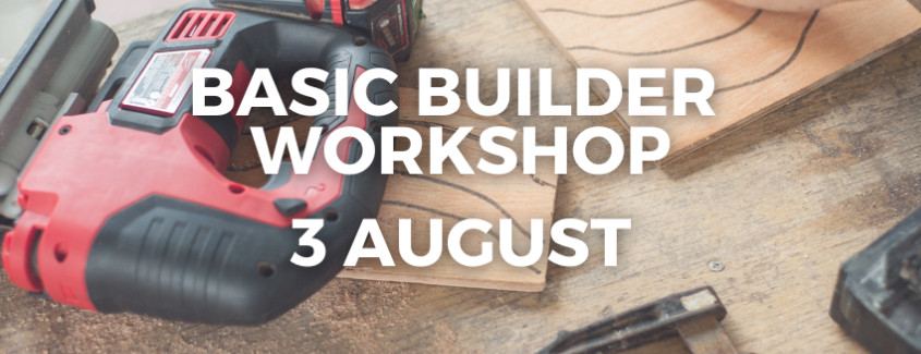 3 August Basic Builder Workshop  
