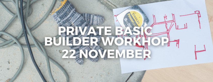 22 November Basic Builder Workshop 