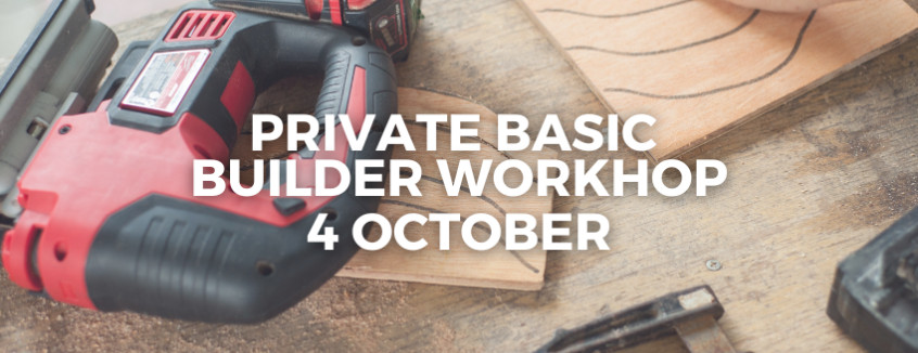 4 October Basic Builder Workshop 